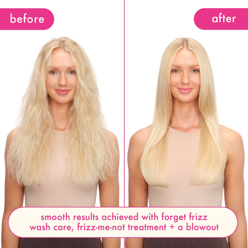 before and after image of a model's hair. before image on the left depicts frizzy hair. the image of the right shows smooth hair. text reads: "smooth results achieved with forget frizz wash care, frizz-me-not treatment + a blowout."