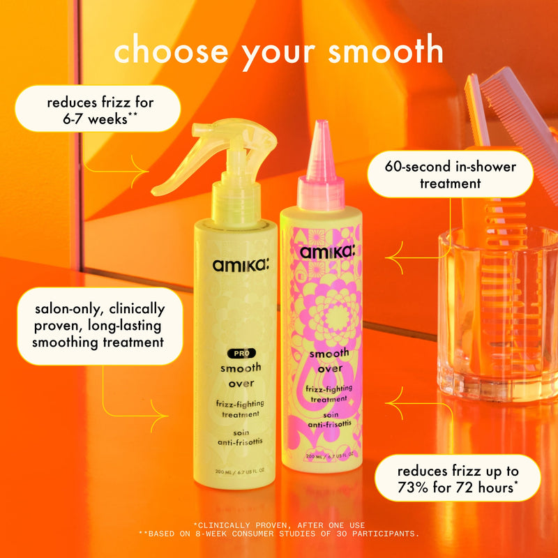 choose your smooth: amika pro smooth over frizz-fighting treatment reduces frizz for 6-7 weeks*, salon-only, clinically proven, long-lasting smoothing treatment. based on 8-week consumer studies of 30 particpants. consumer smooth over frizz-fighting treatment 60-second in-shower treatment, reduces frizz up to 73% for 72 hours*.*clinically proven, after 1 use